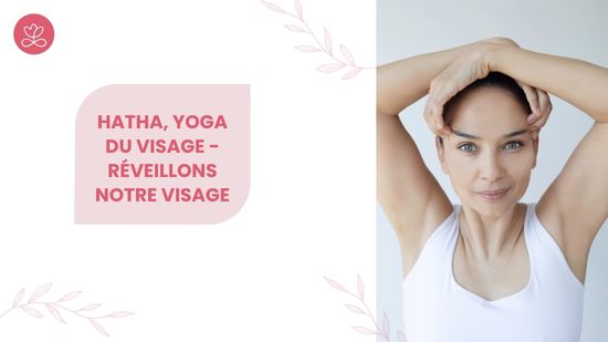 8. Hatha, Yoga du visage - Réveillons notre visage avec Maryse Piret